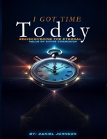 I Got Time Today: Rediscovering the Eternal Value of Divine Communion B0GTBYT1WS Book Cover