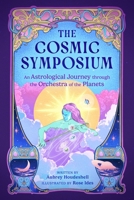 The Cosmic Symposium: An Astrological Journey through the Orchestra of the Planets 0762486740 Book Cover