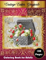 Vintage Easter Greyscale Coloring Book For Adults: 100 Coloring Pages Of Vintage Easter Cards B08XLGFS7N Book Cover