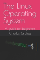 The Linux Operating System: A guide for beginners B0DV3RMBY5 Book Cover