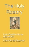 The Holy Rosary: Latin-English side-by-side edition 1695201957 Book Cover