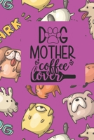 Dog Mother - Coffee Lover: Journal 1654372684 Book Cover