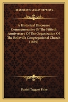 A Historical Discourse Commemorative of the Fiftieth Anniversary of the Organization of the Belleville Congregational Church 1120150787 Book Cover