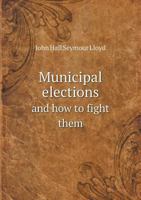 Municipal Elections and How to Fight Them 5518551851 Book Cover