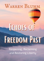Echoes of Freedom Past: Reopening, Reclaiming and Restoring Liberty B0B2TSK1FH Book Cover