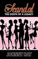 Scandal: The Death of a Legacy 149441953X Book Cover