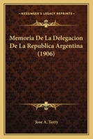 Memoria De La Delegacion De La Republica Argentina (1906) 1160746729 Book Cover