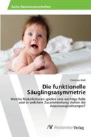 Die funktionelle Säuglingsasymmetrie: Welche Risikofaktoren spielen eine wichtige Rolle und in welchem Zusammenhang stehen die Anpassungsstörungen? 3639477987 Book Cover