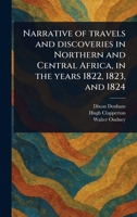 Narrative of Travels and Discoveries in Northern and Central Africa, in the Years 1822, 1823, and 1824 1023502054 Book Cover
