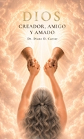 Dios: Creador, amigo y amado (Spanish Edition) B0HB93XD3H Book Cover