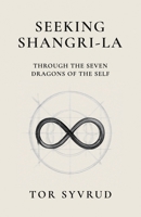 Seeking Shangri-La: Through the Seven Dragons of the Self B0H1G5WR5V Book Cover