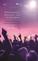Pornography, Ideology, and the Internet: A Japanese Adult Video Actress in Mainland China 1498560881 Book Cover