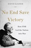 No End Save Victory: How FDR Led the Nation into War 046501982X Book Cover