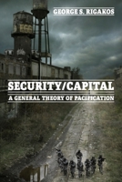 Security/Capital: A General Theory of Pacification 1474413676 Book Cover
