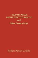 I Always Walk Right Next to Death: and Other Poems of Life 0878100466 Book Cover