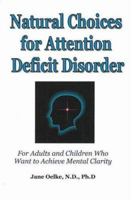 Natural Choices for Attention Deficit Disorder: For Adults and Children Who Want to Achieve Mental Clarity 0971551219 Book Cover