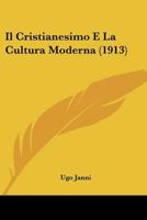 Il Cristianesimo E La Cultura Moderna (1913) 1160878838 Book Cover