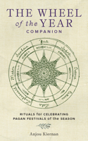 The Wheel of the Year Companion: Rituals for Celebrating Pagan Festivals of the Season 0760391319 Book Cover