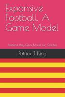 Expansive Football. a Game Model: Positional Play Based Game Model for Coaches 1717904106 Book Cover