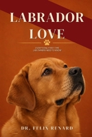 Labrador Love: Everything First-Time Lab Owners Need to Know B0H7QZB2KR Book Cover