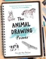 The Animal Drawing Primer: 30 Fundamental Tutorials for Illustrating Dogs, Cats, Horses and More 1645679373 Book Cover