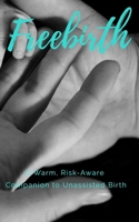 Freebirth: A Warm, Risk-Aware Companion to Unassisted Birth B0GP3CYBJK Book Cover