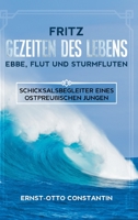 Fritz Gezeiten des Lebens-Ebbe, Flut und Sturmfluten: Schicksalsbegleiter eines ostpreu�ischen Jungen 3347139267 Book Cover