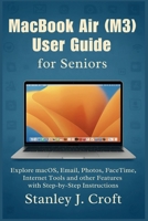 MacBook Air (M3) User Guide for Seniors: Explore macOS, Email, Photos, FaceTime, Internet Tools and other Features with Step-by-Step Instructions B0FSCSKC8P Book Cover