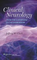 Clinical Neurology: From the Classroom to the Exam Room 0781773954 Book Cover