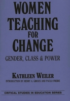 Women Teaching for Change: Gender, Class and Power (Critical Studies in Education Series) 0897891287 Book Cover