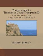 Concert Etude for Trumpet in C and Trumpet in D: From the Music Cycle Play of the Thought 1536938181 Book Cover