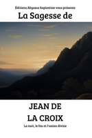 La Sagesse de Jean de la Croix : La nuit, le feu et l'union divine (French Edition) B0GY3YMS5H Book Cover