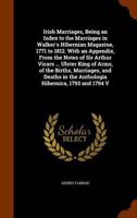 Irish Marriages, Being an Index to the Marriages in Walker's Hibernian Magazine, 1771 to 1812. with an Appendix, from the Notes of Sir Arthur Vicars ... Ulster King of Arms, of the Births, Marriages,  1345725515 Book Cover