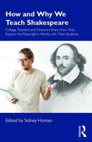 How and Why We Teach Shakespeare: College Teachers and Directors Share How They Explore the Playwright’s Works with Their Students 0367245671 Book Cover