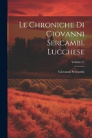 Le Chroniche Di Giovanni Sercambi, Lucchese; Volume 21 1021611921 Book Cover
