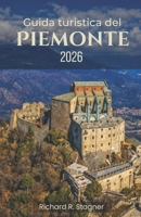 GUIDA TURISTICA DEL PIEMONTE 2026: Alla scoperta delle Alpi, dei vigneti e della cultura nel Nord Italia. (Italian Edition) B0H26FXV2R Book Cover