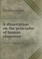 A Dissertation On The Principles Of Human Eloquence: With Particular Regard To The Style And Composition Of The New Testament 1163257206 Book Cover