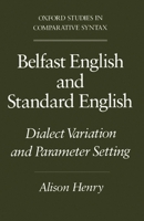 Belfast English and Standard English: Dialect Variation and Parameter Setting (Oxford Studies in Comparative Syntax) 0195082923 Book Cover