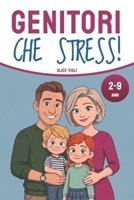 Genitori, che stress!: 30 secondi per educare senza urlare e farsi ascoltare davvero (Italian Edition) B0GXK26JYK Book Cover