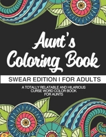 Aunt's Coloring Book | Swear Edition | For Adults | A Totally Relatable & Hilarious Curse Word Color Book For Aunts: Funny Gift For Aunt | Humorous Gag Gift For Aunt 1711530077 Book Cover