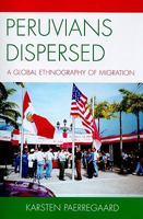 Peruvians Dispersed: A Global Ethnography of Migration 0739118382 Book Cover