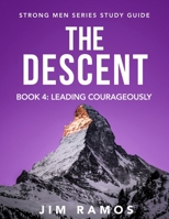 The Descent: Leading Courageously (Book 4 of 5) 1951129903 Book Cover