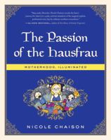 The Passion of the Hausfrau: Motherhood, Illuminated 0345507959 Book Cover