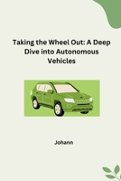 Taking the Wheel Out: A Deep Dive into Autonomous Vehicles 3384264754 Book Cover