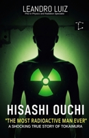 Hisashi Ouchi: Tokaimura’s Deadliest Nuclear Accident : The True Story of the Most Radioactive Man in History (Real Facts) B0FRN3TY8S Book Cover
