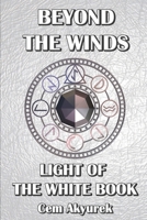 BEYOND THE WINDS - LIGHT OF THE WHITE BOOK B0CP6H1RV7 Book Cover