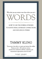 Words: How To Use the Power of Words to Ignite Ideas, Leverage Connections, and Influence Others 1942557116 Book Cover