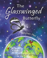 The Glasswinged Butterfly Shines Her Light: An empowering story of courage, determination, and making a positive difference in the world. 1732821372 Book Cover