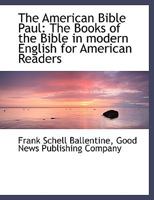 The American Bible Paul: The Books of the Bible in Modern English for American Readers 1010179691 Book Cover