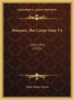 Missouri The Center State: 1821-1915; Volume 4 1017819297 Book Cover